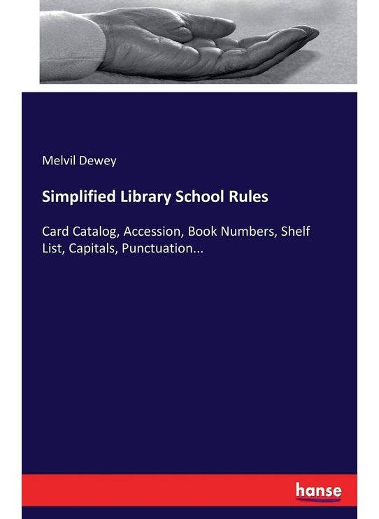 Simplified Library School Rules: Card Catalog, Accession, Book Numbers, Shelf List, Capitals, Punctuation...
