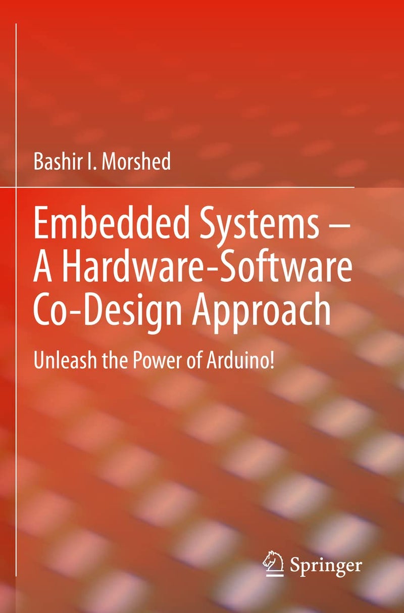 Embedded Systems – A Hardware-Software Co-Design Approach: Unleash the Power of Arduino!