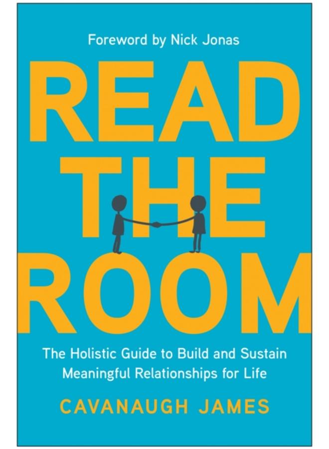 Read the Room : The Holistic Guide to Build and Sustain Meaningful Relationships for Life 