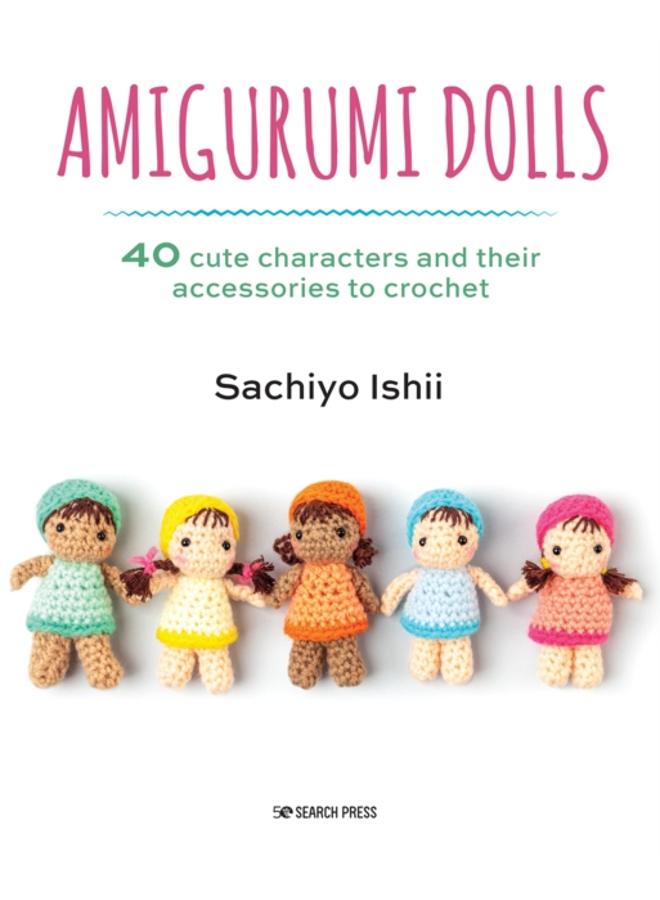 Amigurumi Dolls : 40 Cute Characters and Their Accessories to Crochet 