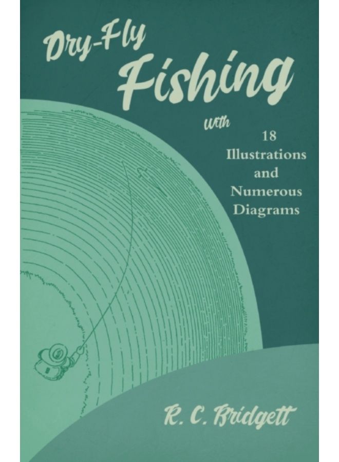 Dry-Fly Fishing - With 18 Illustrations And Numerous Diagrams - Paperback 