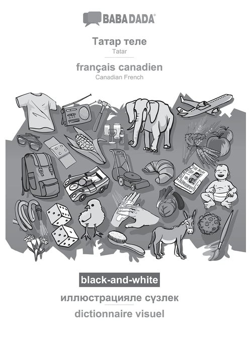 BABADADA black-and-white, Tatar (in cyrillic script) - français canadien, visual dictionary (in cyrillic script) - dictionnaire visuel: Tatar (in cyrillic script) - Canadian French, visual dictionary