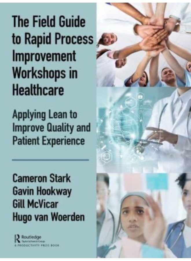 The Field Guide to Rapid Process Improvement Workshops in Healthcare Applying Lean to Improve Quality and Patient Experience - Paperback