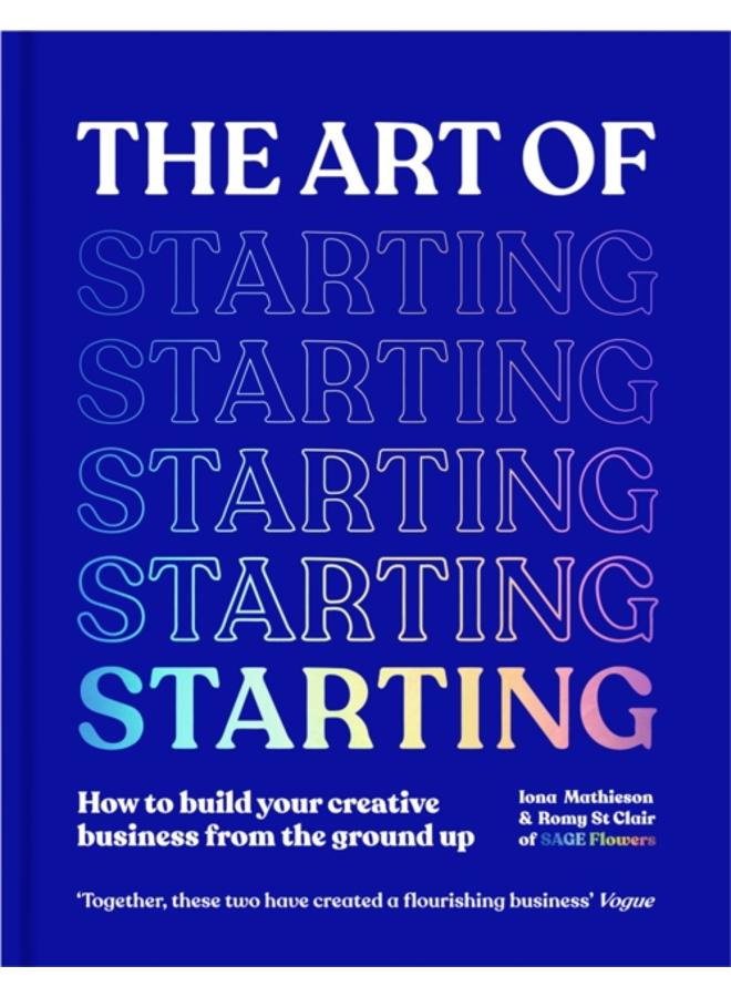 The Art of Starting : How to Build Your Creative Business from the Ground Up 