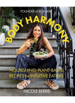 Body harmony: nourishing, plant-based recipes for intuitive eating