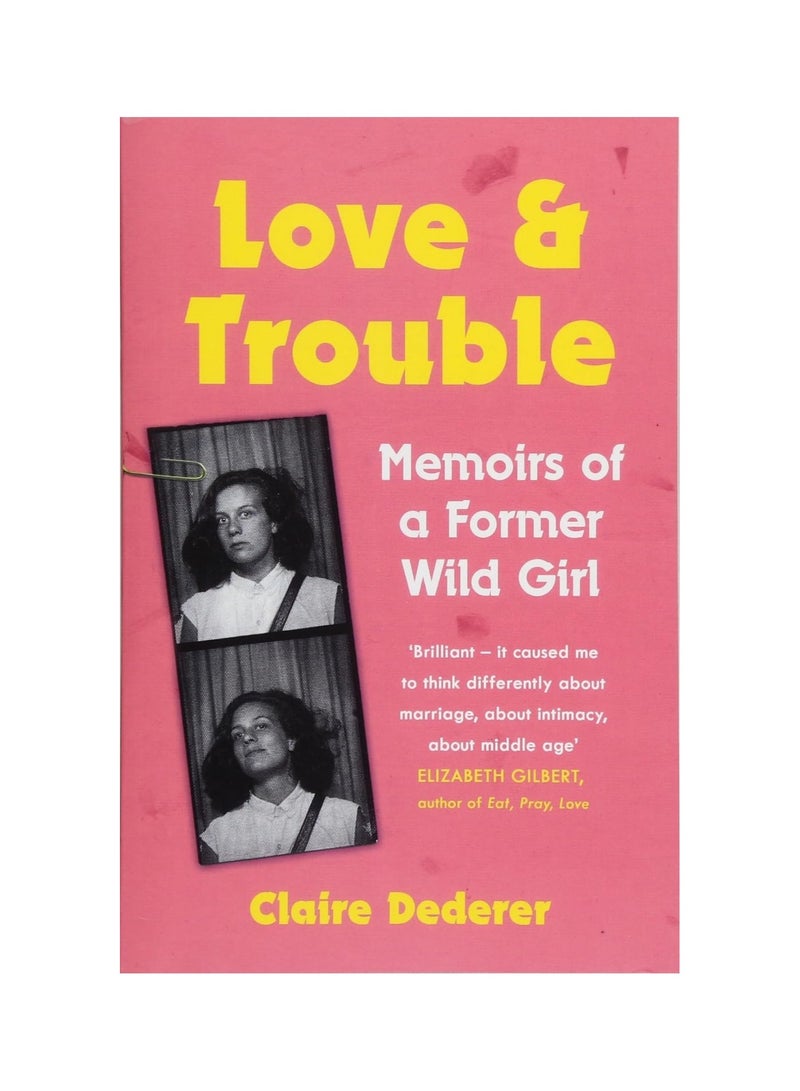 Love and Trouble: Memoirs of a Former Wild Girl Paperback 