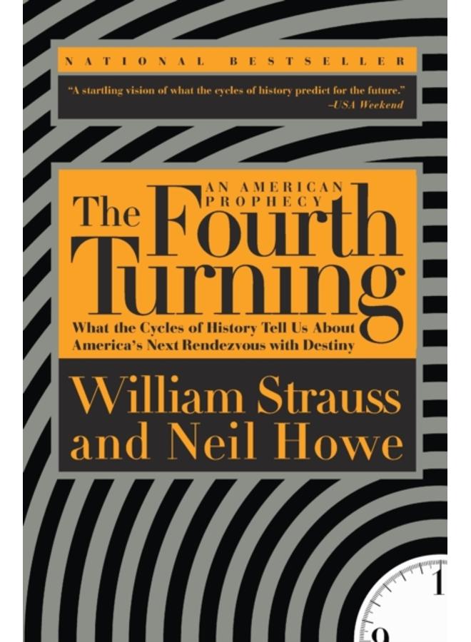 The Fourth Turning : What the Cycles of History Tell Us About America's Next Rendezvous with Destiny