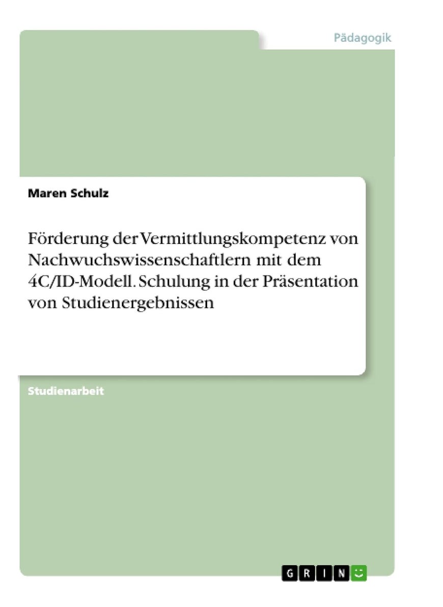 Förderung der Vermittlungskompetenz von Nachwuchswissenschaftlern mit dem 4C/ID-Modell. Schulung in der Präsentation von Studienergebnissen 