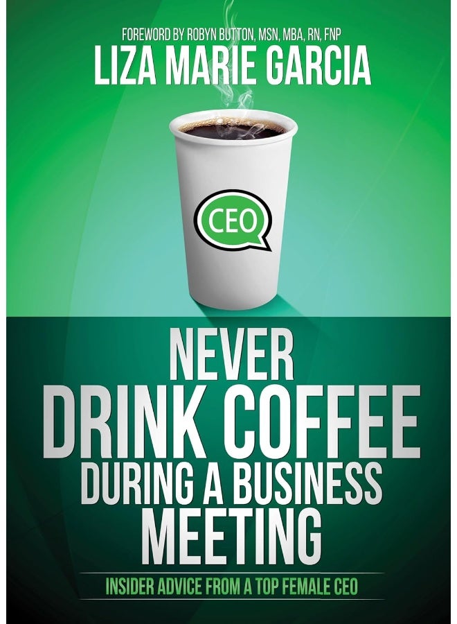 Never Drink Coffee During a Business Meeting: Insider Advice From a Top Female CEO 