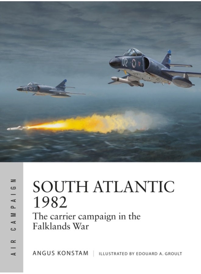 South Atlantic 1982 : The carrier campaign in the Falklands War 
