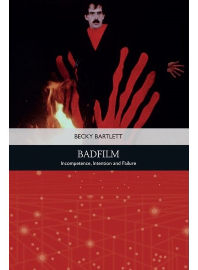 Badfilm Incompetence Intention and Failure - Hardback