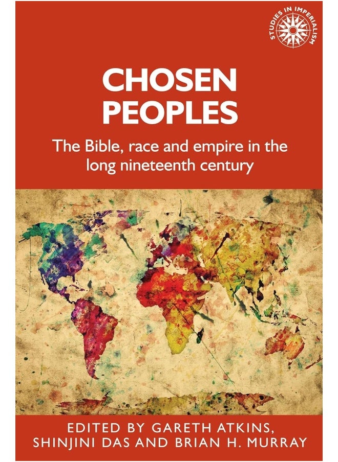 Chosen Peoples: The Bible, Race and Empire in the Long Nineteenth Century