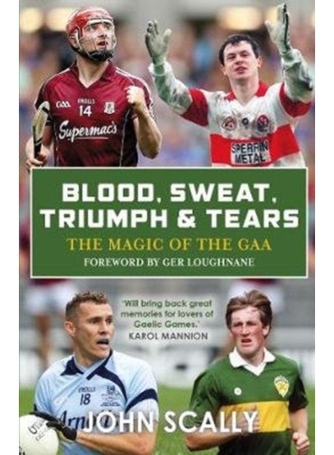 Blood Sweat Triumph Tears The Magic of the GAA - Paperback