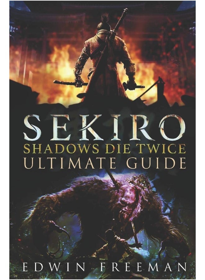 null - Independently Published Sekiro: Shadows Die Twice Ultimate Game Guide: Important Tips, Combat, Walkthrough For Each Zone, Boss Battles And Guides, All Endings, Secret Locations and More - Image 1