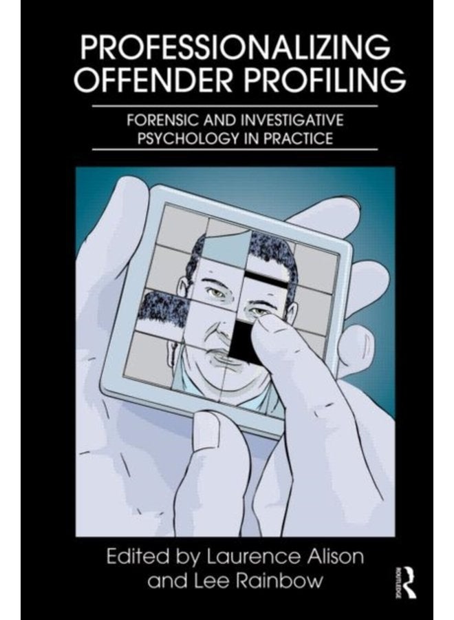 Professionalizing Offender Profiling Forensic and Investigative Psychology in Practice - Paperback