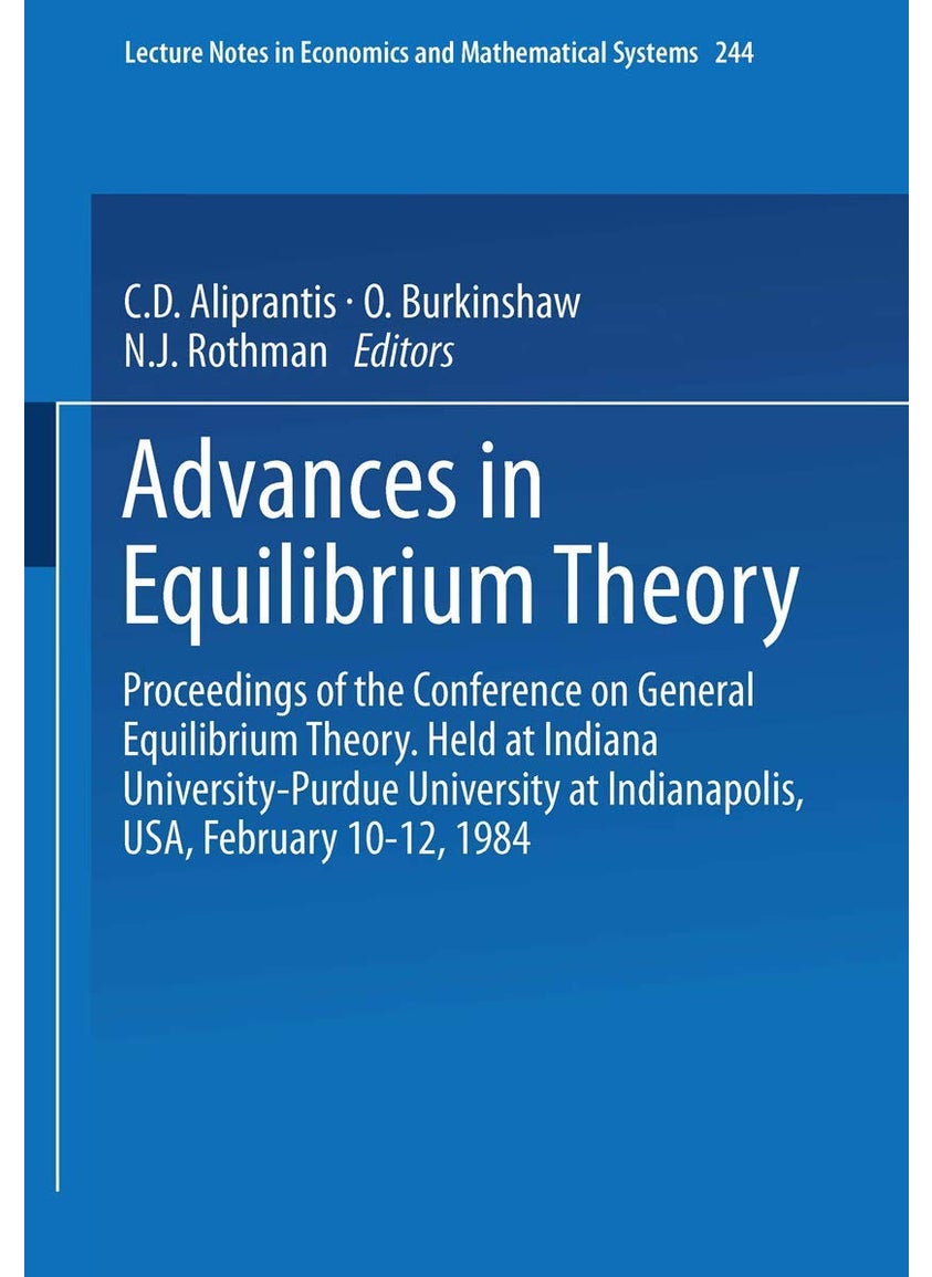 Advances in Equilibrium Theory: Proceedings of the Conference on General Equilibrium Theory Held at Indiana University-Purdue University at Indianapol 