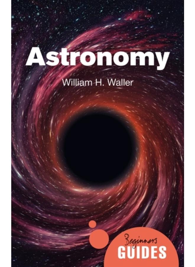 Astronomy : A Beginner's Guide
