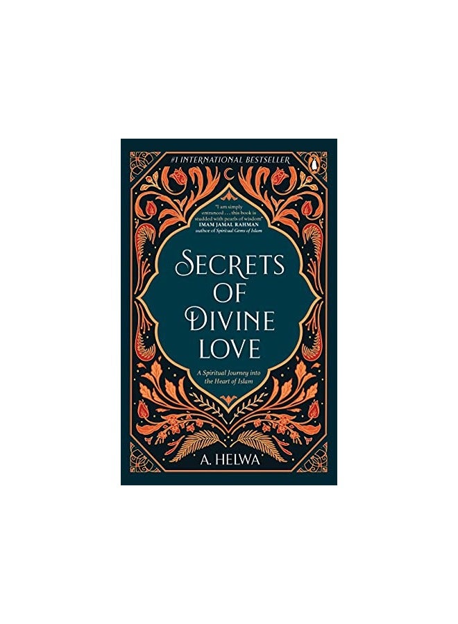 Secrets Of Divine Love A Spiritual Journey Into The Heart Of Islam