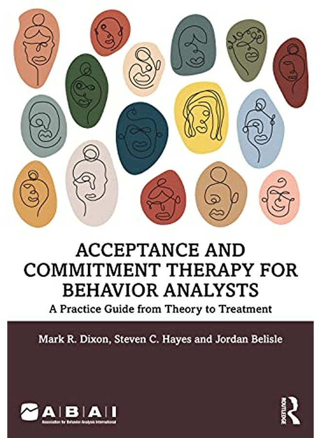 Acceptance And Commitment Therapy For Behavior Analysts A Practice Guide From Theory To Treatment 