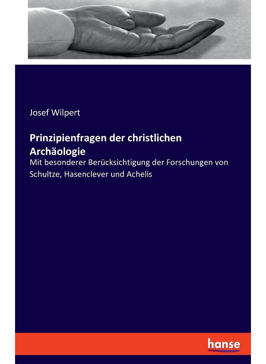Prinzipienfragen der christlichen Archäologie: Mit besonderer Berücksichtigung der Forschungen vo  - Image 1