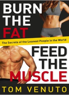 Burn The Fat Feed The Muscle The Simple Proven System Of Fat Burning For Permanent Weight Loss R by Venuto, Tom Paperback