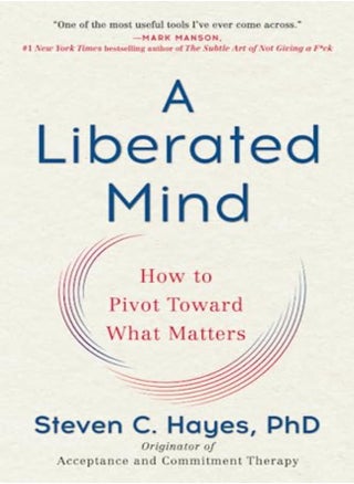 A Liberated Mind How To Pivot Toward What Matters by Hayes, Steven C, PhD Paperback - pzsku/Z02AE7EA801716131A09DZ/45/_/1698836740/cc05477b-23f3-4459-a3c1-8b59831d1501