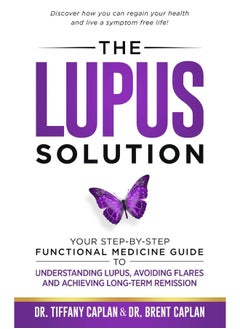 Caplan Health Institute The Lupus Solution: Your Step-By-Step Functional Medicine Guide to Understanding Lupus, Avoiding Flares and Achieving Long-Term Remission