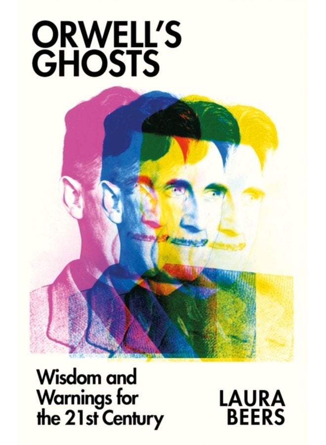 Orwell s Ghosts Wisdom and Warnings for the 21st Century - Hardback