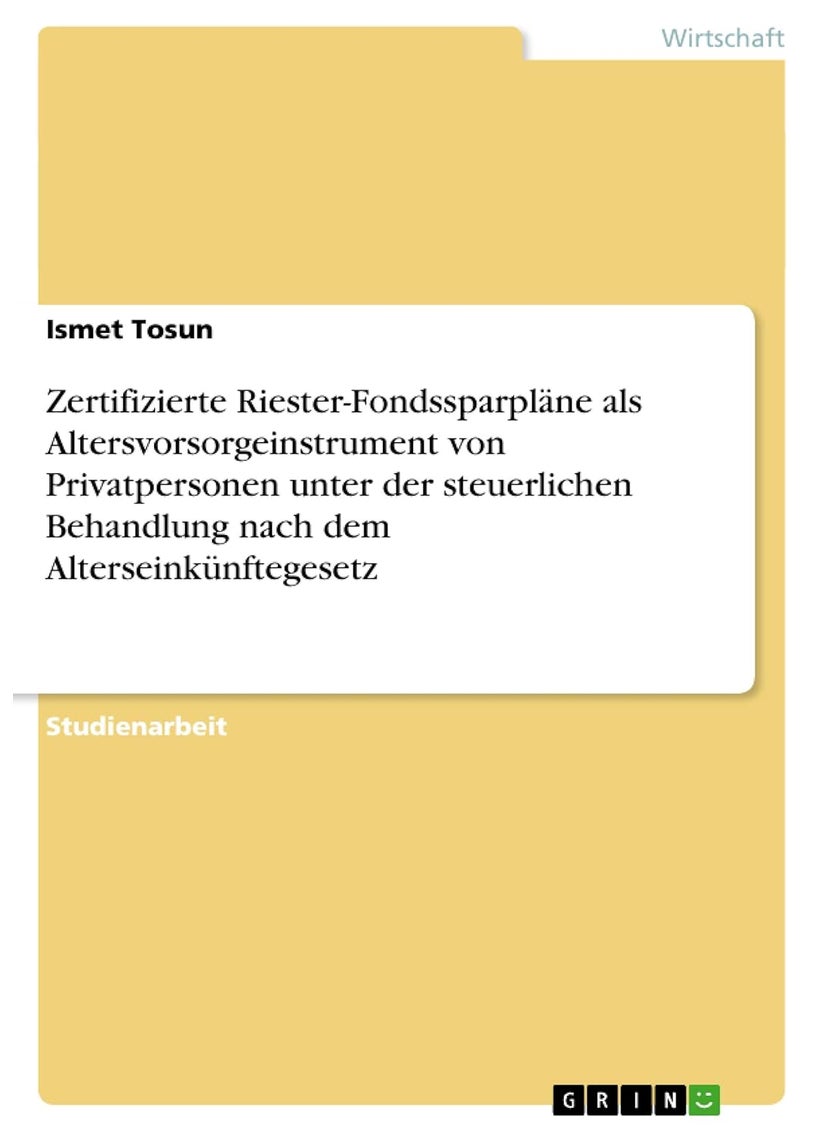 Zertifizierte Riester-Fondssparpläne als Altersvorsorgeinstrument von Privatpersonen unter der steuerlichen Behandlung nach dem Alterseinkünftegesetz 