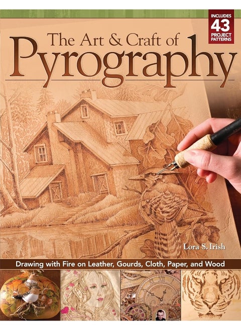 The Art & Craft of Pyrography: Drawing with Fire on Leather, Gourds, Cloth, Paper, and Wood