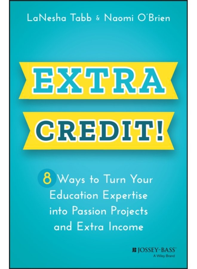 Extra Credit 8 Ways to Turn Your Education Expertise into Passion Projects and Extra Income - Paperback