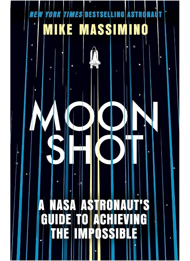 Moonshot: A NASA Astronaut's Guide to Achieving the Impossib