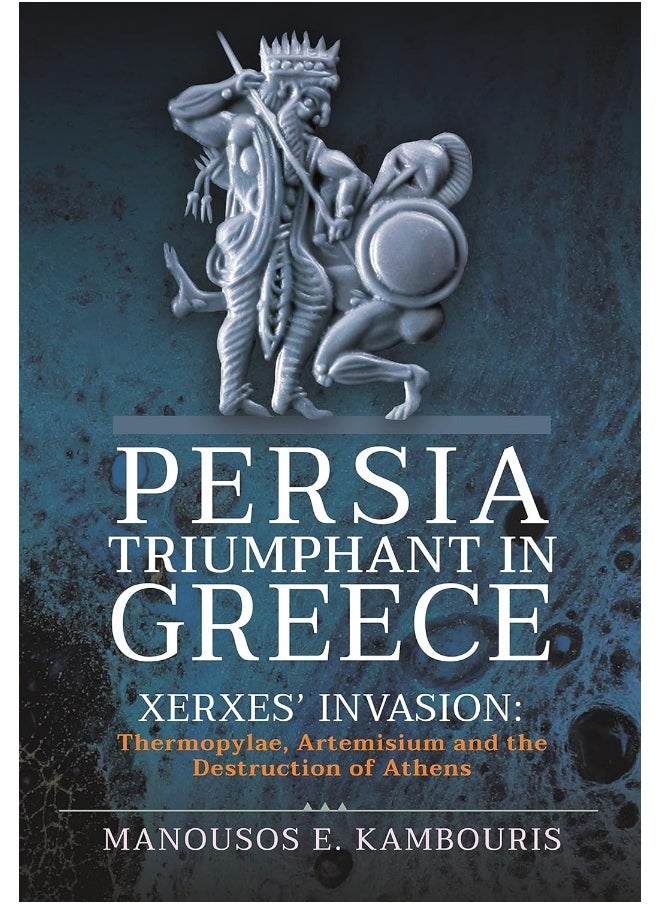 null - Persia Triumphant in Greece: Xerxes' Invasion: Thermopylae, Artemisium and the Destruction of Athens - Image 1