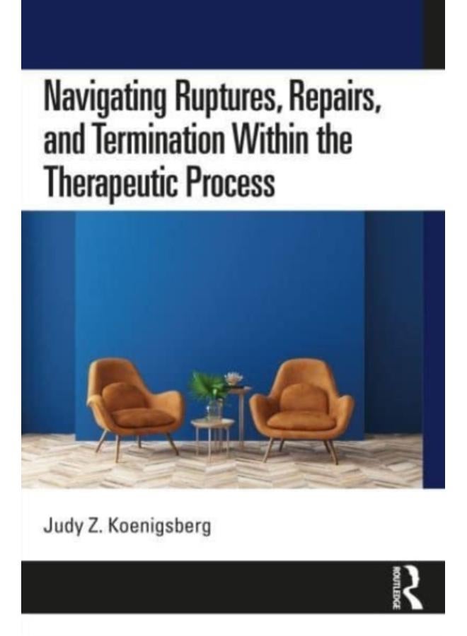 Navigating Ruptures, Repairs, and Termination Within the Therapeutic Process 