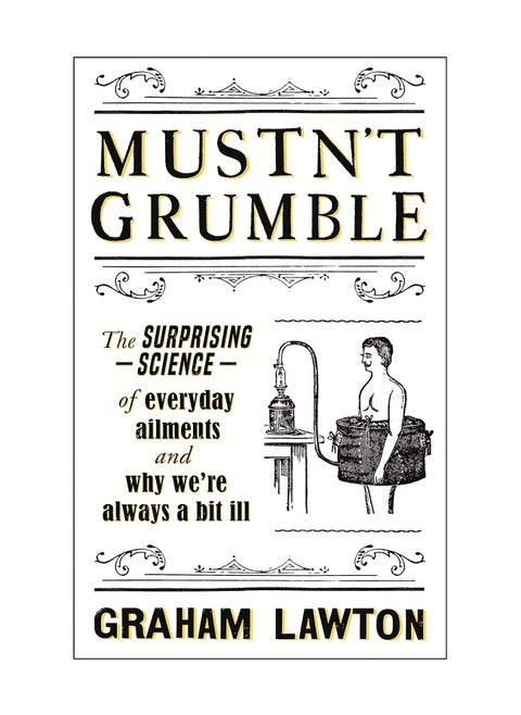 Mustn't Grumble  The surprising science of everyday ailments and why we're always a bit ill