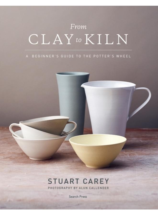 From Clay to Kiln : A Beginner???s Guide to the Potter???s Wheel 