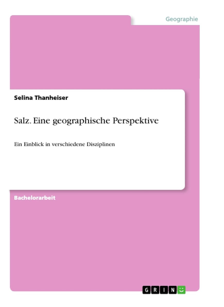Salz. Eine geographische Perspektive: Ein Einblick in verschiedene Disziplinen 
