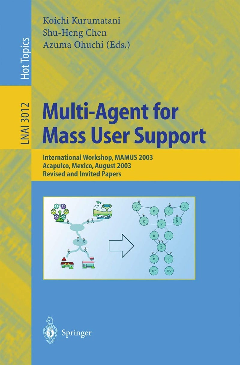 Multi-Agent for Mass User Support: International Workshop, MAMUS 2003, Acapulco, Mexico, August 10, 2003, Revised and Invited Papers 