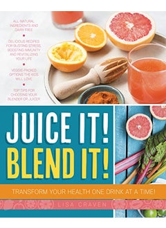 Juice It Blend It Transform Your Health One Drink At A Time