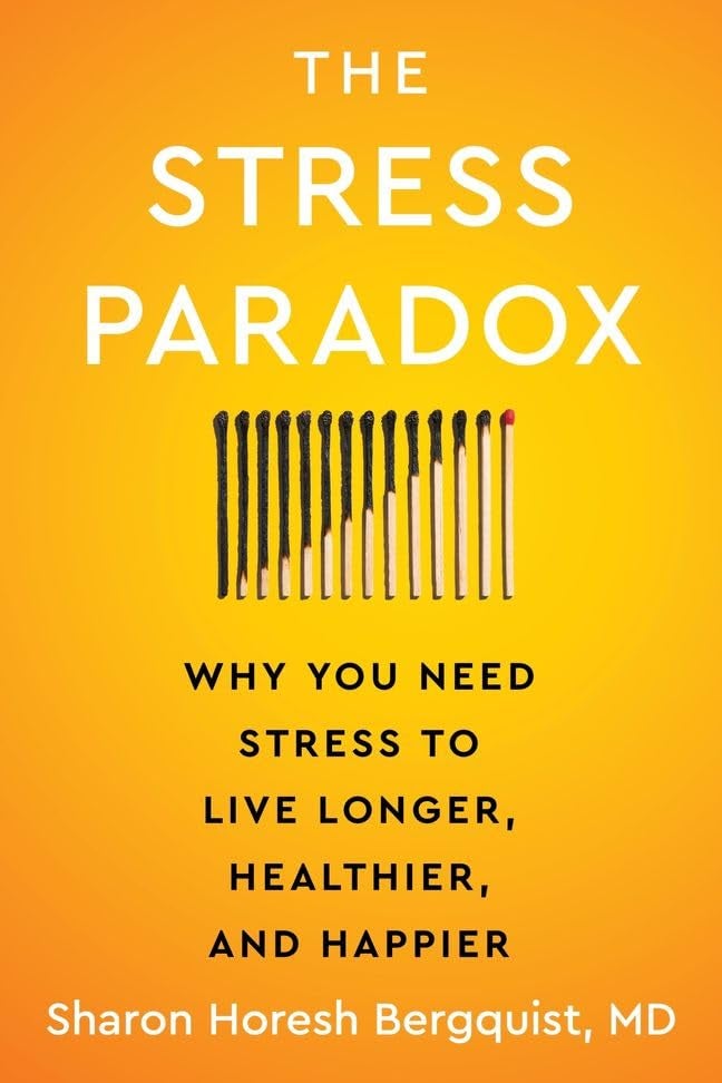 The Stress Paradox : Why You Need Stress to Live Longer, Healthier, and Happier