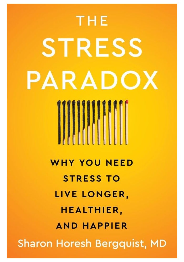 The Stress Paradox : Why You Need Stress to Live Longer, Healthier, and Happier