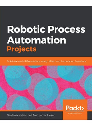 Robotic Process Automation Projects: Build real-world RPA solutions using UiPath and Automation Anywhere - pzsku/Z02EAF81725C5111404FFZ/45/1748329104/7c45ddc0-3924-4ab3-98c7-0cf1b2cf9754