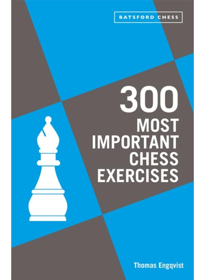300 Most Important Chess Exercises : Study five a week to be a better chessplayer 