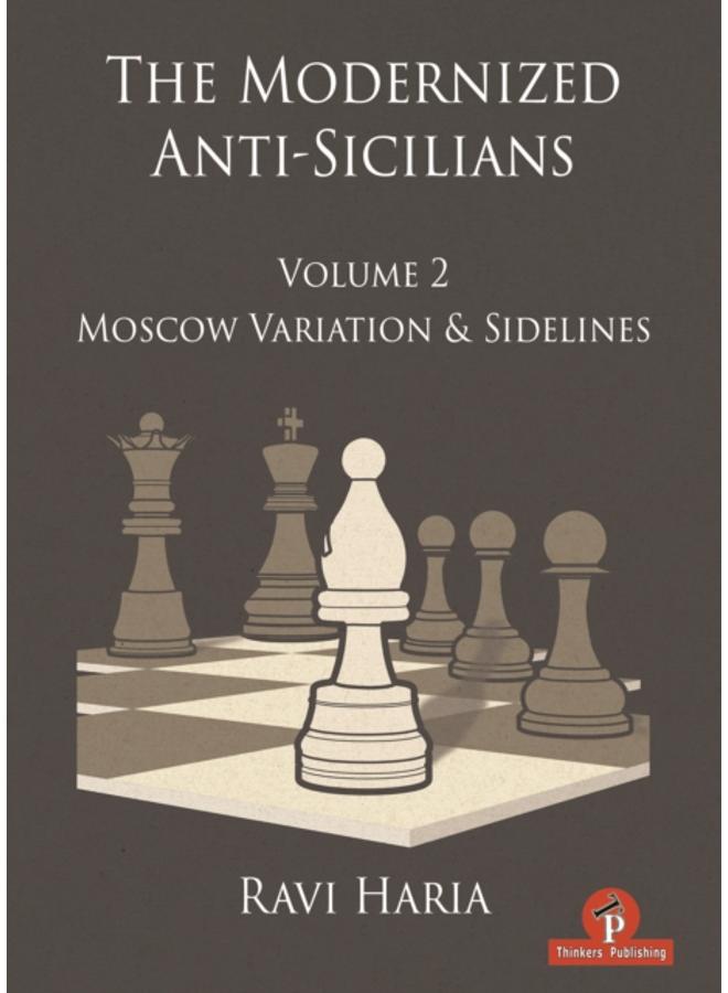The Modernized Anti-Sicilians - Volume 2 : Moscow Variation & Sidelines 