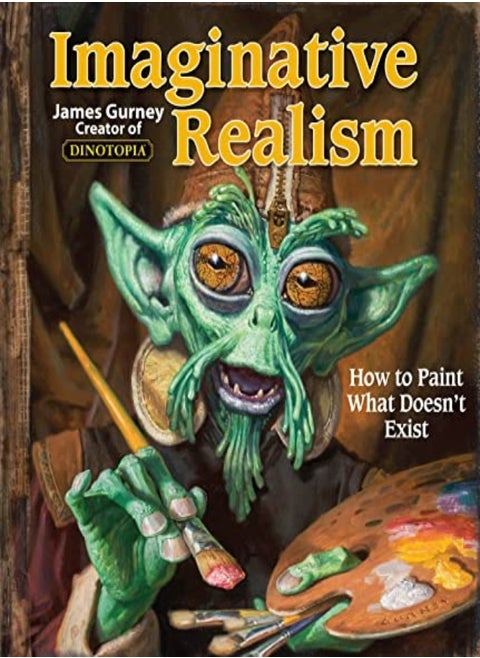 Imaginative Realism: How To Paint What Doesn'T Exist
