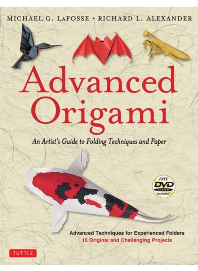 Advanced Origami : An Artist's Guide to Folding Techniques and Paper: Origami Book with 15 Original and Challenging Projects: Instructional Videos Included 