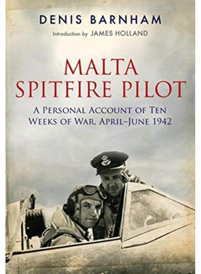 Malta Spitfire Pilot : A Personal Account of Ten Weeks of War, April-?June 1942 