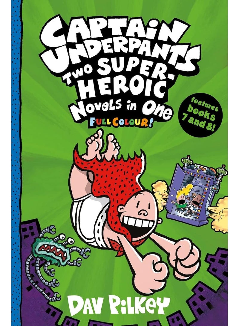 Captain Underpants: Captain Underpants: Two Super-Heroic Novels in One (full colour bind-up edition, books 7&8)