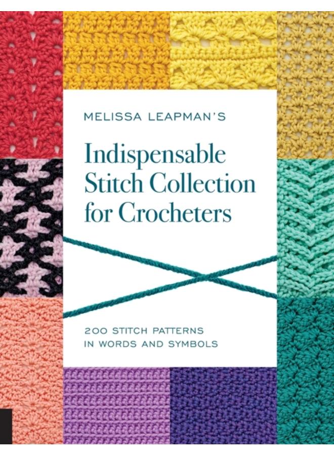 Melissa Leapman's Indispensable Stitch Collection for Crocheters : 200 Stitch Patterns in Words and Symbols 