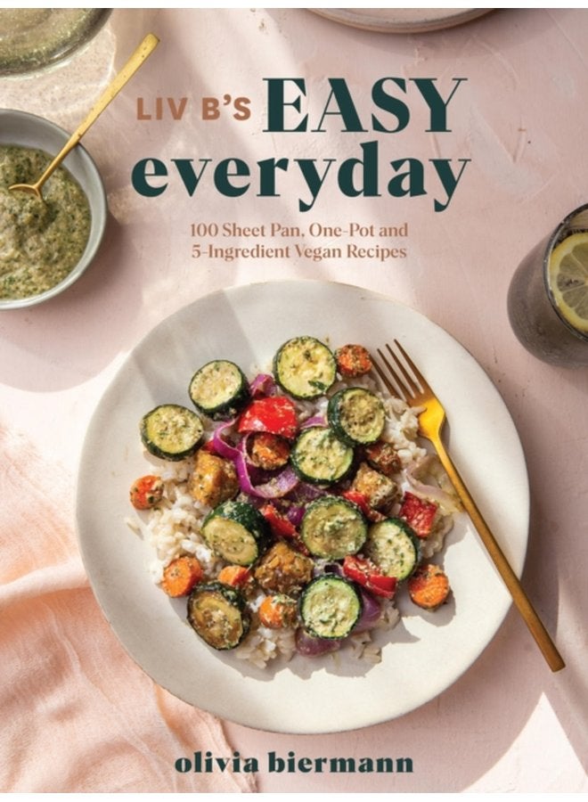 LIV B s Easy Everyday 100 Sheet Pan One Pot and 5 Ingredient Vegan Recipes - Paperback